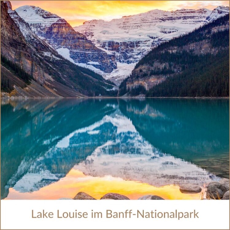 Kanada Urlaub Rundreise Erfurt REISEBÜRO Wache; im Bild: schneebedeckte Berge, die sich im türkisfarbenen Lake Louise im Banff-Nationalpark spiegeln; goldenes Sonnenleuchten über den Gipfeln